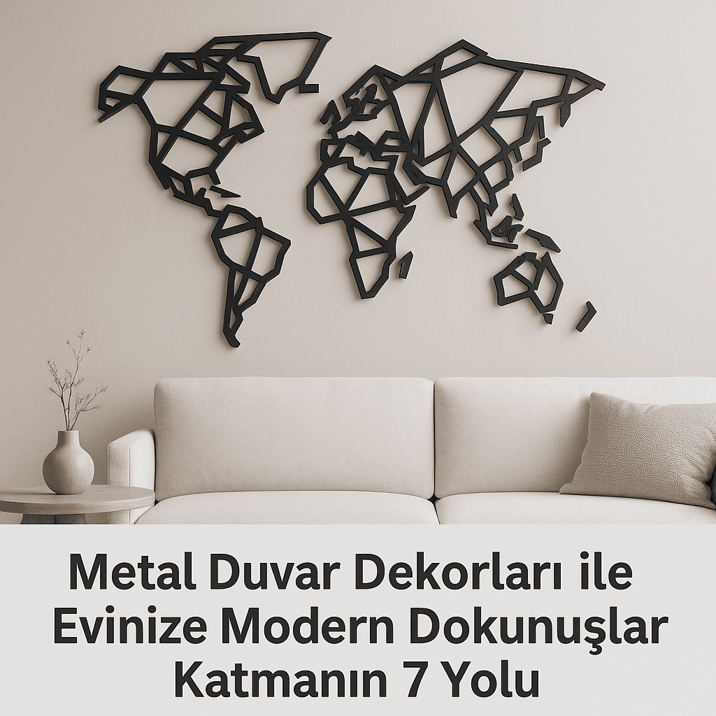 Metal Duvar Dekorları ile Evinize Modern Dokunuşlar Katmanın 7 Yolu